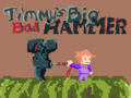 게임 Timmys Big Bad Hammer