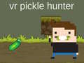 게임 VR Pickle Hunter