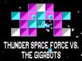 게임 Thunder Space Force vs The Gigabots