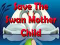 게임 Save The Swan Mother Child