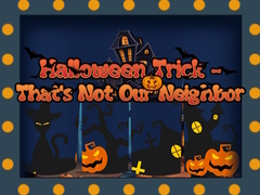 게임 Halloween Trick - That's Not Our Neighbor