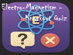 게임 Electro-Magnetism - Knockout Quiz